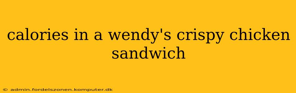 calories in a wendy's crispy chicken sandwich