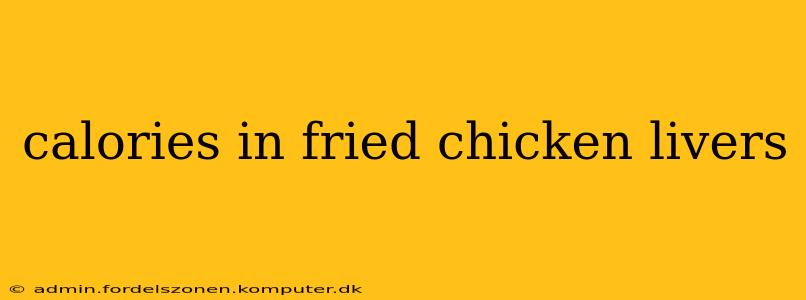 calories in fried chicken livers