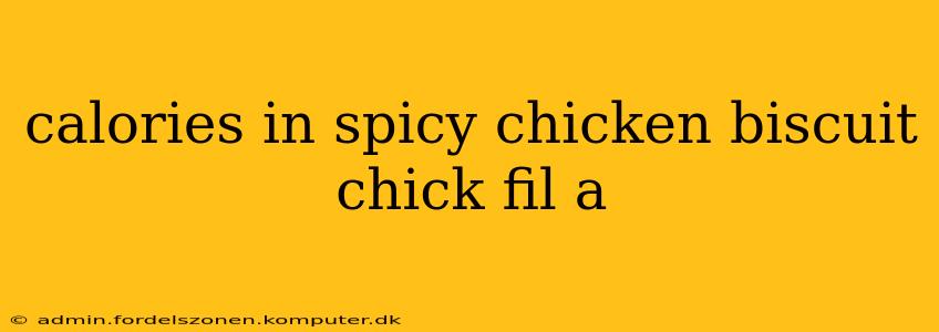 calories in spicy chicken biscuit chick fil a