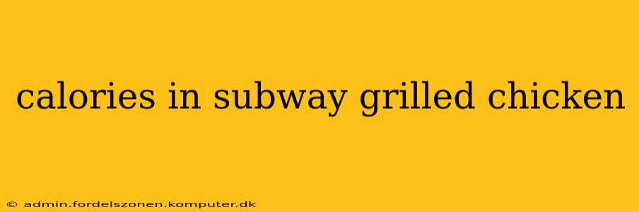 calories in subway grilled chicken