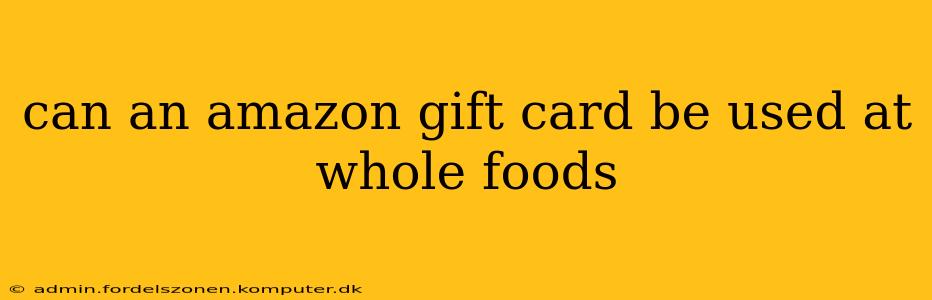 can an amazon gift card be used at whole foods