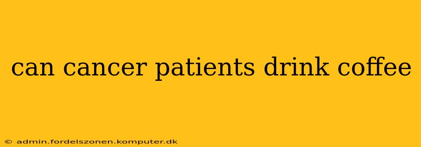 can cancer patients drink coffee