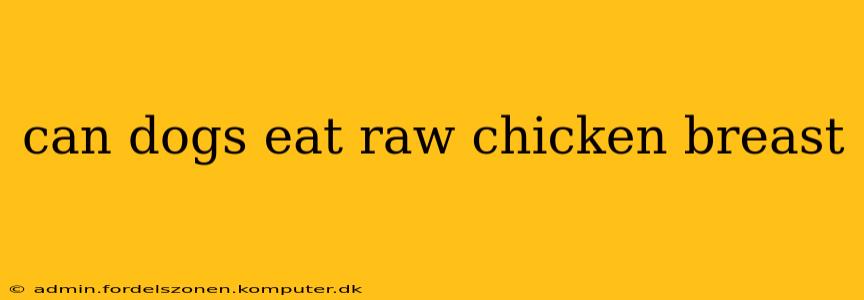 can dogs eat raw chicken breast