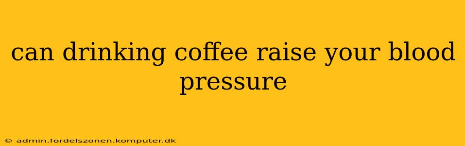 can drinking coffee raise your blood pressure