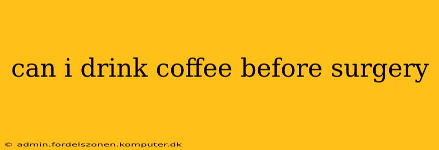 can i drink coffee before surgery