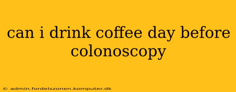 can i drink coffee day before colonoscopy