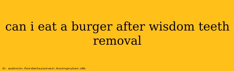 can i eat a burger after wisdom teeth removal