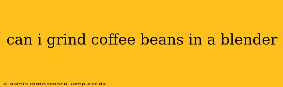 can i grind coffee beans in a blender
