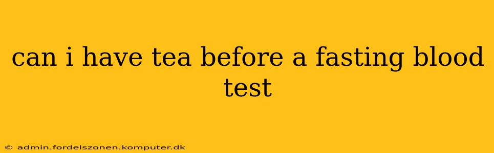 can i have tea before a fasting blood test