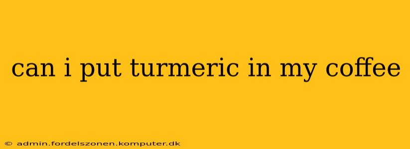 can i put turmeric in my coffee