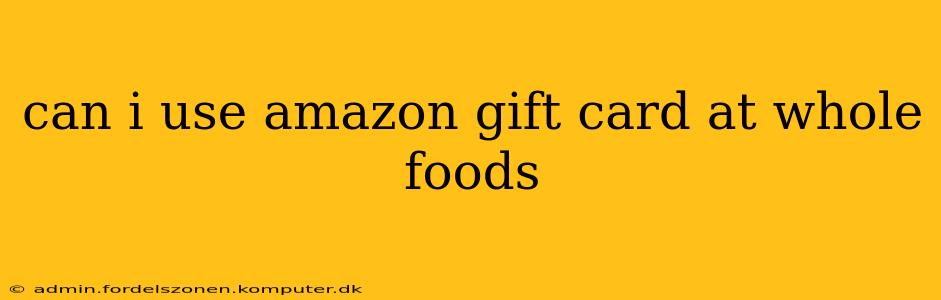 can i use amazon gift card at whole foods