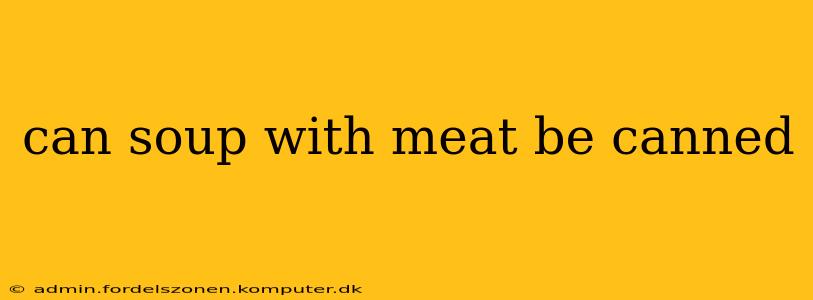 can soup with meat be canned