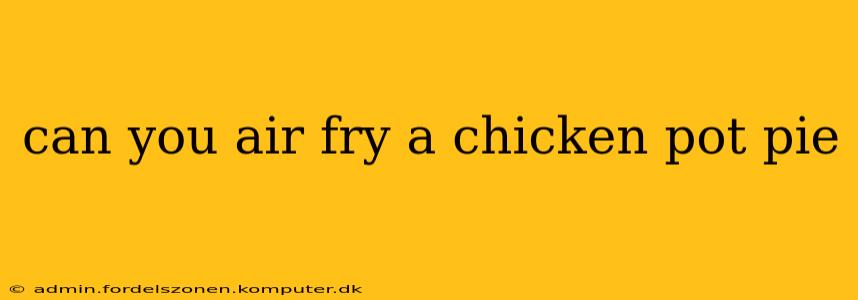 can you air fry a chicken pot pie