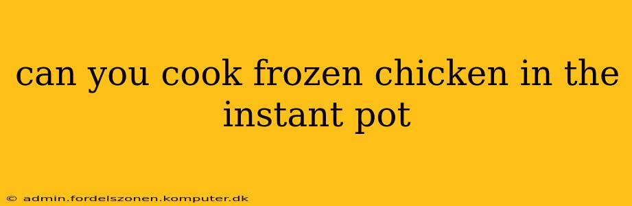can you cook frozen chicken in the instant pot