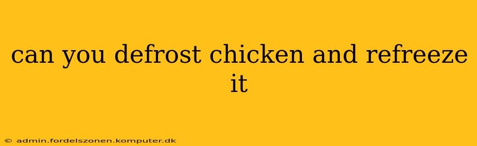 can you defrost chicken and refreeze it