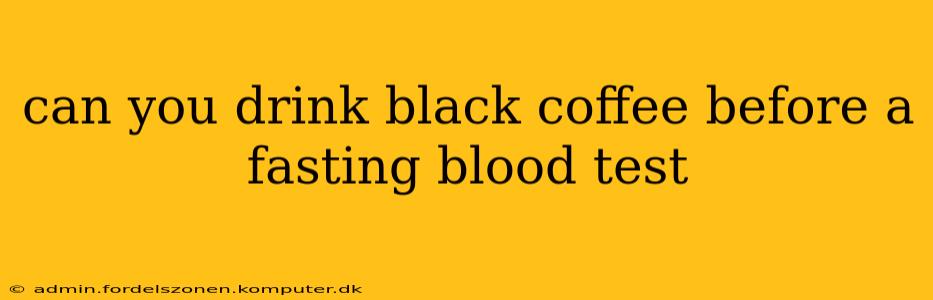 can you drink black coffee before a fasting blood test