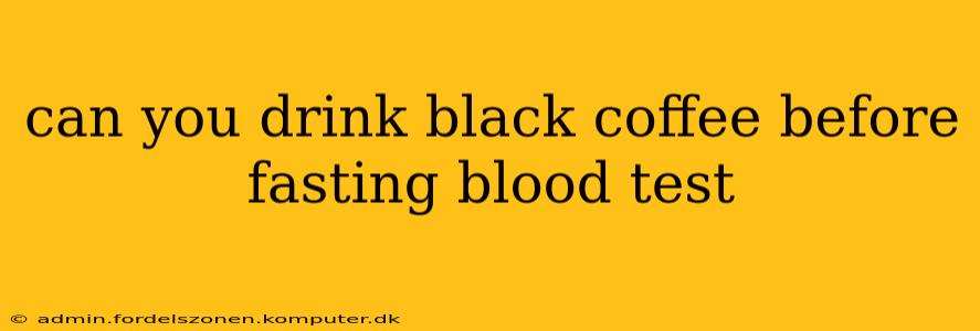 can you drink black coffee before fasting blood test