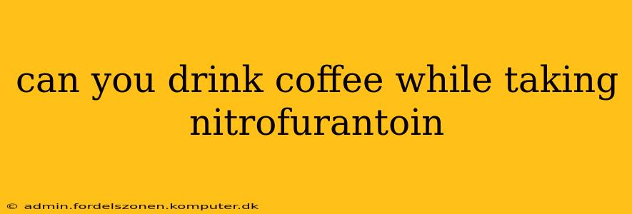 can you drink coffee while taking nitrofurantoin