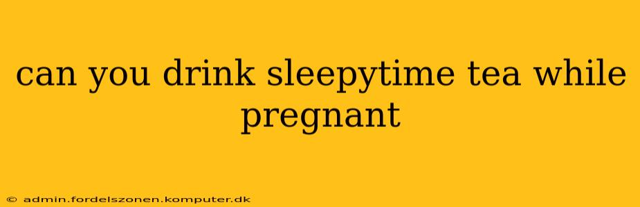 can you drink sleepytime tea while pregnant