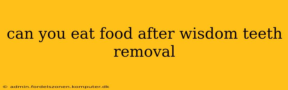 can you eat food after wisdom teeth removal