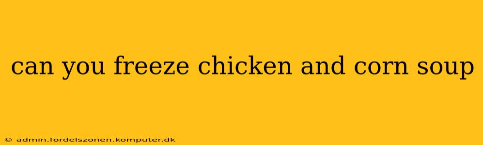 can you freeze chicken and corn soup