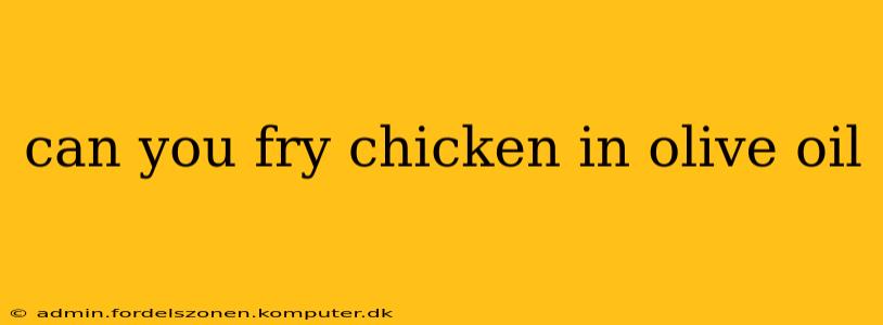 can you fry chicken in olive oil