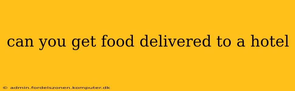 can you get food delivered to a hotel