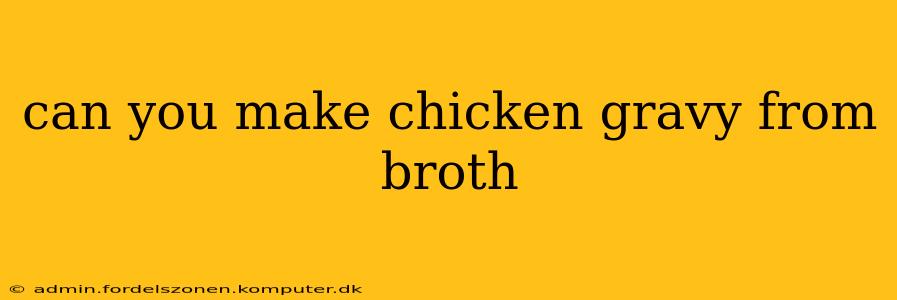 can you make chicken gravy from broth
