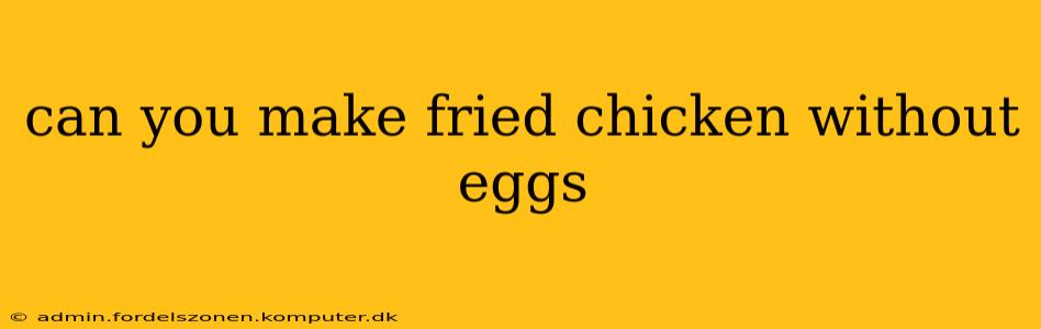 can you make fried chicken without eggs