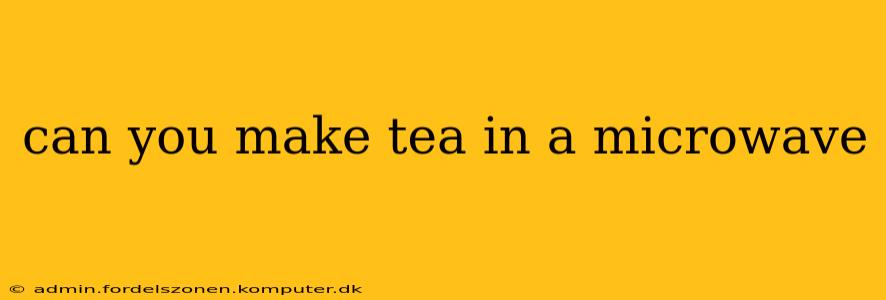 can you make tea in a microwave