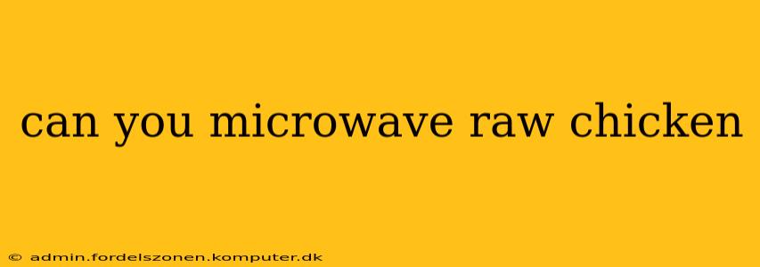 can you microwave raw chicken