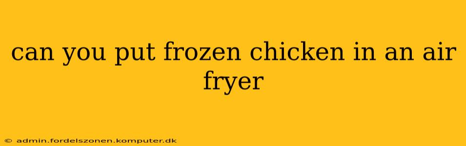 can you put frozen chicken in an air fryer