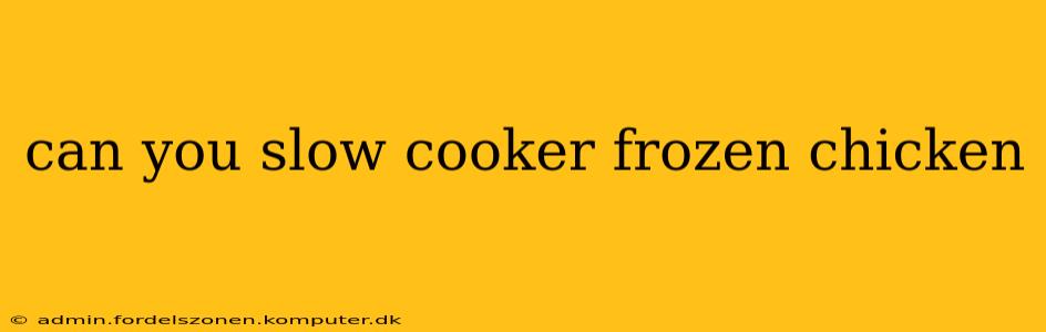 can you slow cooker frozen chicken