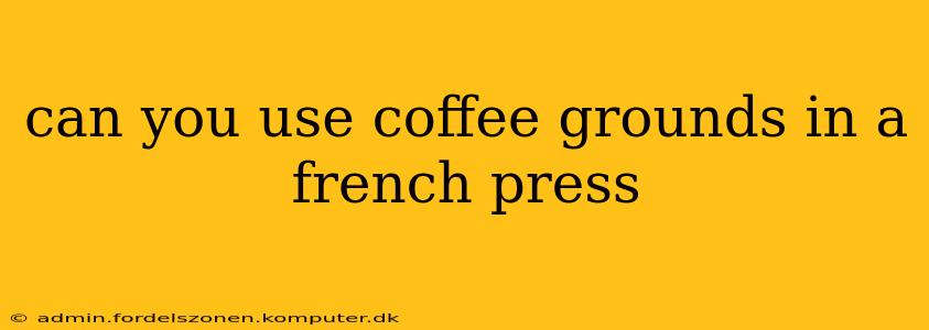 can you use coffee grounds in a french press