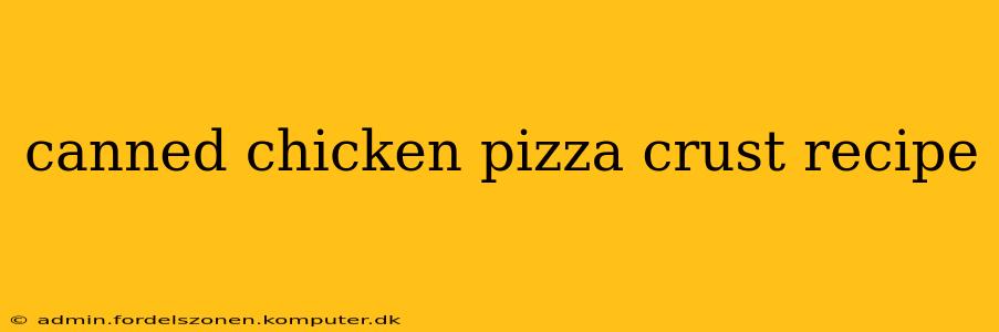 canned chicken pizza crust recipe