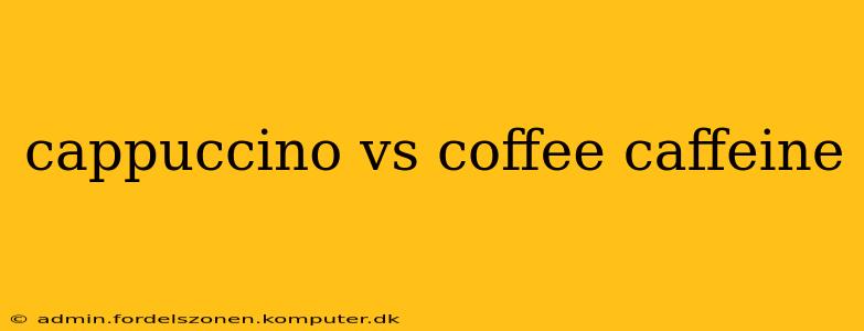 cappuccino vs coffee caffeine