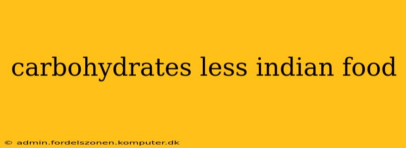 carbohydrates less indian food