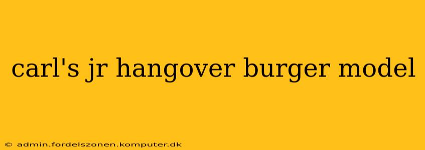 carl's jr hangover burger model