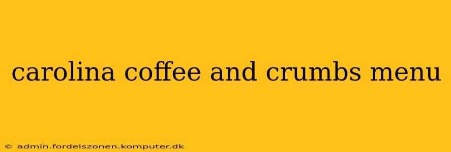 carolina coffee and crumbs menu