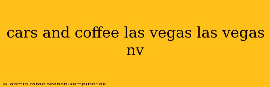cars and coffee las vegas las vegas nv