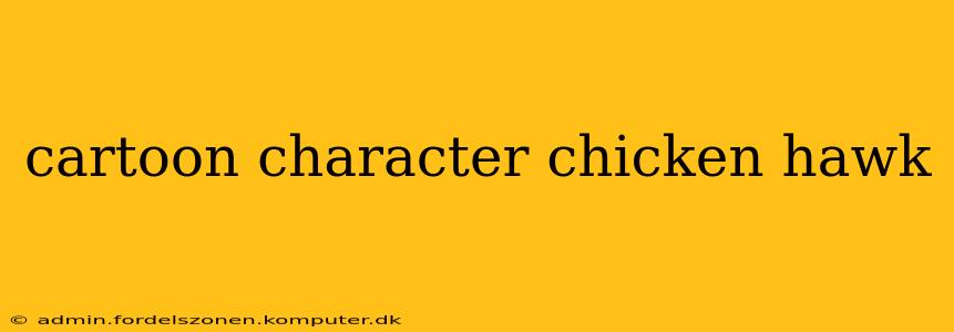 cartoon character chicken hawk