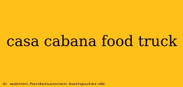 casa cabana food truck