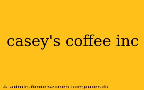 casey's coffee inc