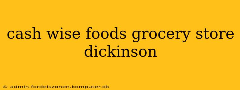 cash wise foods grocery store dickinson