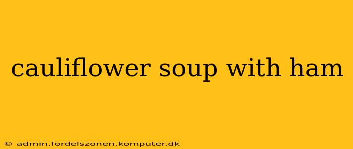 cauliflower soup with ham