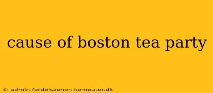 cause of boston tea party