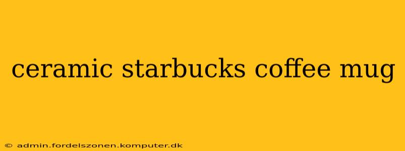 ceramic starbucks coffee mug