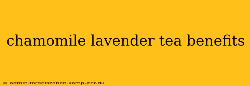 chamomile lavender tea benefits