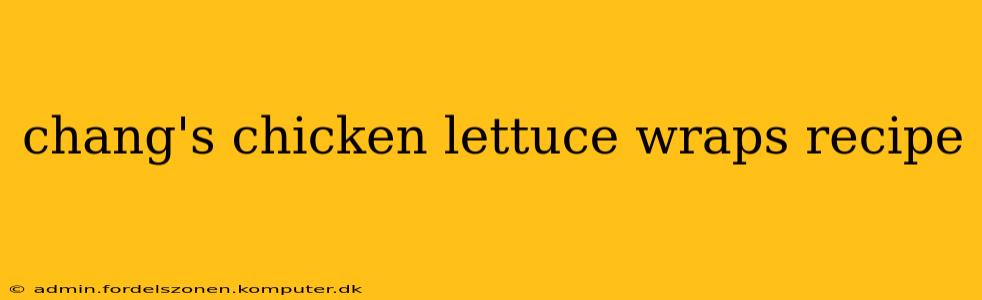 chang's chicken lettuce wraps recipe