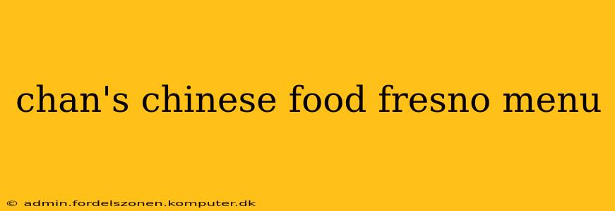 chan's chinese food fresno menu